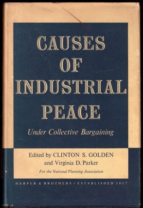 Item #15661 Causes of Industrial Peace Under Collecctive Bargaining. Clinton S. Golden, Virginia...