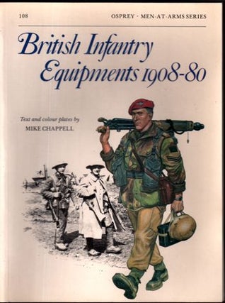 Item #15684 British Infantry Equipments 1908-1980 (Men at Arms, No 108). Mike Chappell