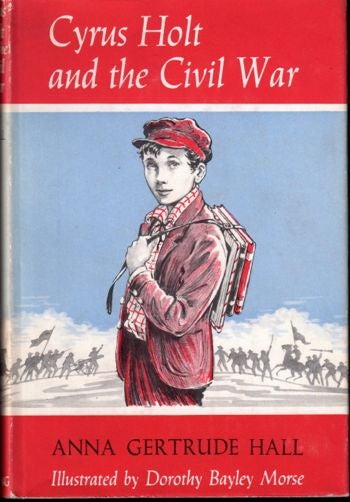 Item #17228 Cyrus Holt and the Civil War [Inscibed by Hall]. Anna Gertrude Hall.