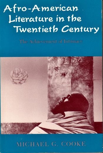 Item #17389 Afro-American Literature in the Twentieth Century: The Achievement of Intimacy. Michael G. Cooke.