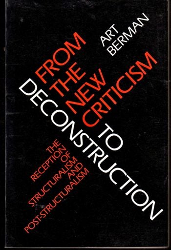 Item #17397 From the New Criticism to Deconstruction: The Reception of Structuralism and Post-Structuralism. Art Berman.