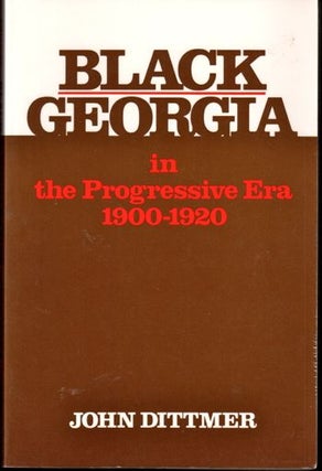 Item #17402 Black Georgia in the Progressive Era, 1900-1920. John Dittmer