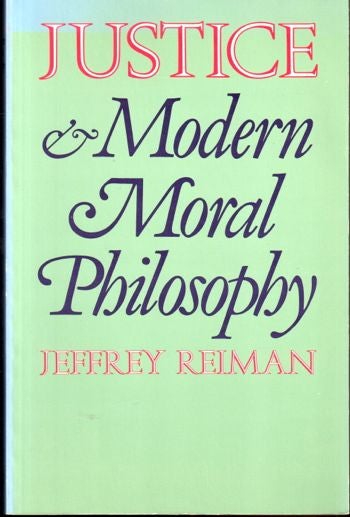 Item #17403 Justice and Modern Moral Philosophy. Jeffrey Reiman.