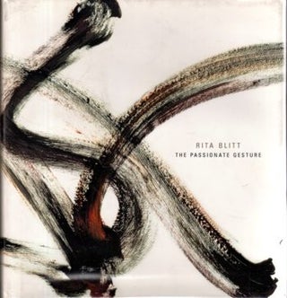Item #17659 Rita Blitt : The Passionate Gesture. Rita Blitt