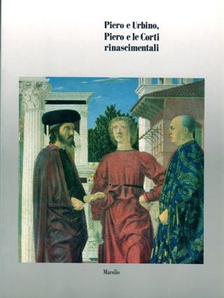 Item #18143 Piero e Urbino, Piero e le Corti rinascimentali