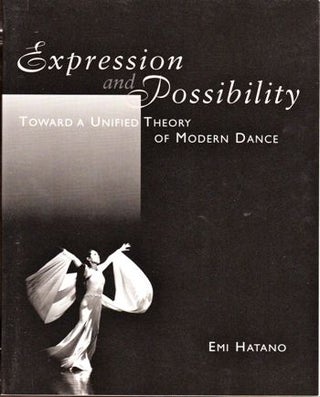 Item #18161 Expression and Possibility: Toward A Unified Theory of Modern Dance. Emi Hatano