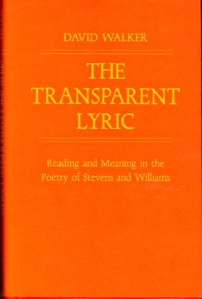 Item #18364 The Transparent Lyric: Reading and Meaning in the Poetry of Stevens and Williams....