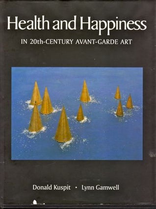 Item #19322 Health and Happiness in 20th Century Avant Garde Art. Donald Kuspit, Lynn Gamwell