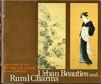 Item #21245 Urban Beauties and Rural Charms: Japanese Art from the Mary and Jackson Burke Collection. Miyeko Murase.