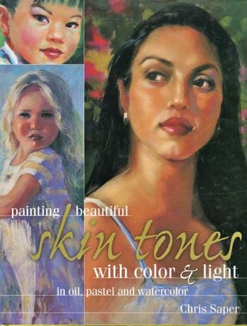 Item #21998 Painting Beautiful Skin Tones with Color & Light. Chris Saper.