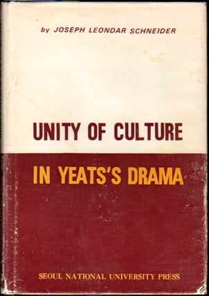 Item #23022 Unity of Culture in Yeats's Drama. Joseph Leondar Schneider
