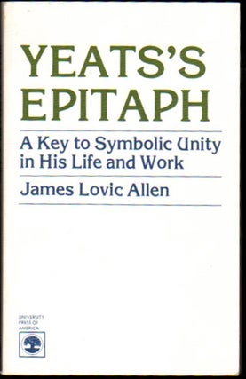 Item #23034 Yeats's Epitaph: A Key to Symbolic Unity in His Life and Work. James Lovic Allen