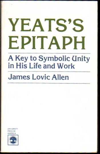 Item #23034 Yeats's Epitaph: A Key to Symbolic Unity in His Life and Work. James Lovic Allen.