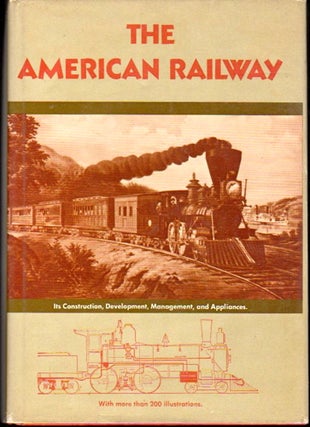 Item #23065 The American Railway: Its Construction, Development, Management, and Appliances....