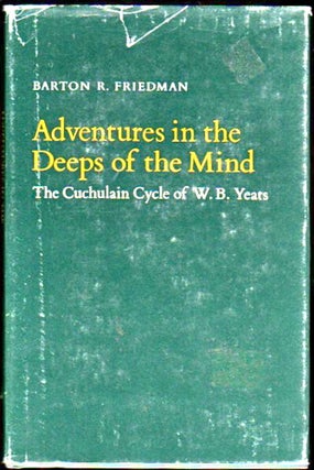 Item #23121 Adventures in the Deeps of the Mind: The Cuchulain Cycle of W.B. Yeats. Barton R....