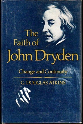Item #23143 The Faith of John Dryden: Change and Continuity. C. Douglas Atkins
