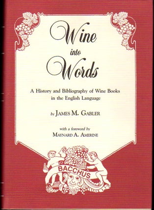Item #23629 Wine into Words: A History and Bibliography of Wine Books in the English Language....