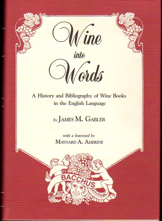 Item #23629 Wine into Words: A History and Bibliography of Wine Books in the English Language. James M. Gabler.