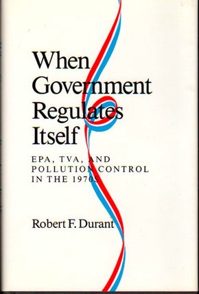 Item #23641 When Government Regulates Itself: EPA, TVA, and Pollution Control in the 1970s....