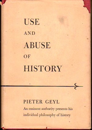 Item #23854 Use and Abuse of History. Pieter Geyl