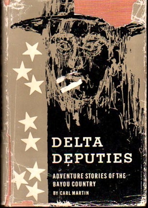 Item #23870 Delta Deputies: Adventure Stories of the Bayou Country. Carl Martin