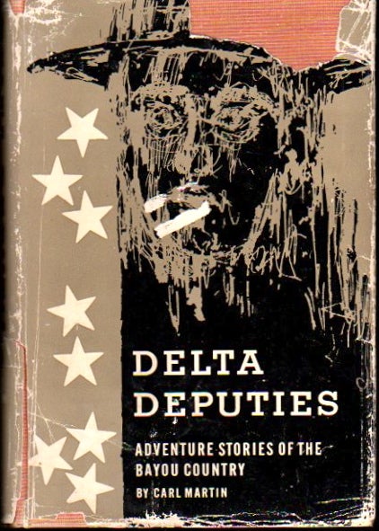 Item #23870 Delta Deputies: Adventure Stories of the Bayou Country. Carl Martin.