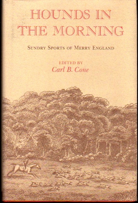 Item #23873 Hounds in the Morning: Sundry Sports of Merry England. Carl B. Cone.