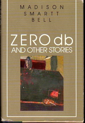 Item #23908 Zero db and Other Stories [Signed by Bell]. Madison Smartt Bell