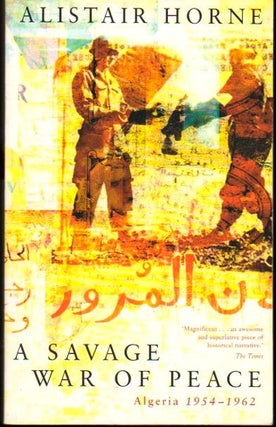 Item #24098 A Savage War of Peace: Algeria, 1954-62. Alistair Horne