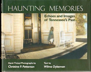 Item #24268 Haunting Memories: Echoes and Images of Tennessee's Past. Christine P. Patterson,...