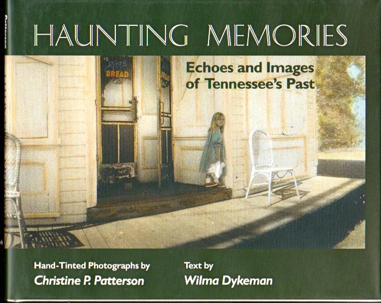 Item #24268 Haunting Memories: Echoes and Images of Tennessee's Past. Christine P. Patterson, Wilma Dykeman.