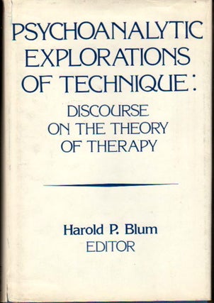 Item #24299 Psychoanalytic Explorations of Technique: Discourse on the Theory of Therapy. Harold...