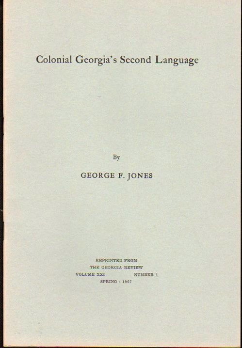 Item #24422 Colonial Georgia's Second Language. George F. Jones.