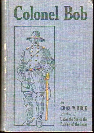 Item #24434 Colonel Bob and Double Love: A Story From the Civil Side Behind the Southern Lines....