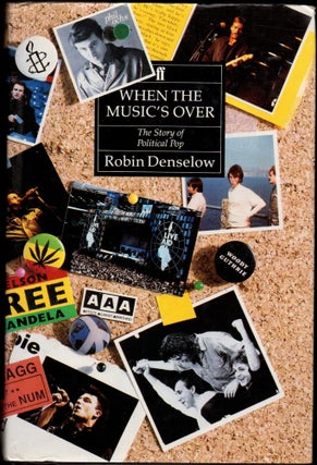Item #24620 When the Music's Over: The Story of Political Pop. Robin Denselow