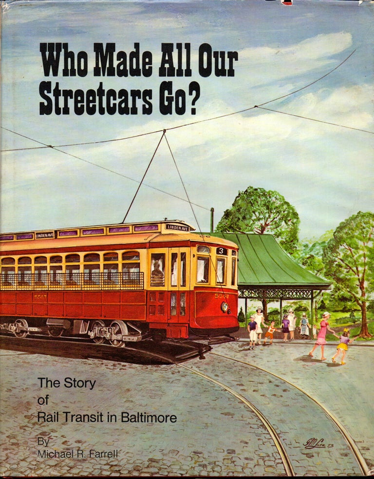 Item #24719 Who Made All Our Streetcars Go? : The Story of Rail Transit in Baltimore. Michael R. Farrell.