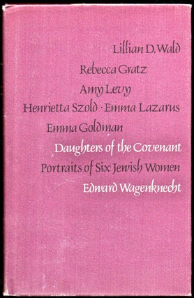 Item #24772 Daughters of the Covenant: Portraits of Six Jewish Women. Edward Wagenknech