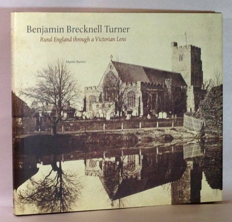Item #25018 Benjamin Brecknell Turner : Rural England Through a Victorian Lens (Victoria and Albert Museum Studies). Barnes Martin.