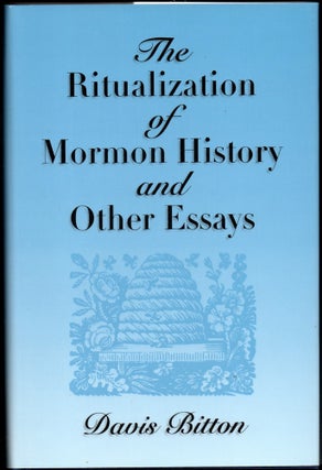 Item #25060 The Ritualization of Mormon History and Other Essays. Davis Bitton