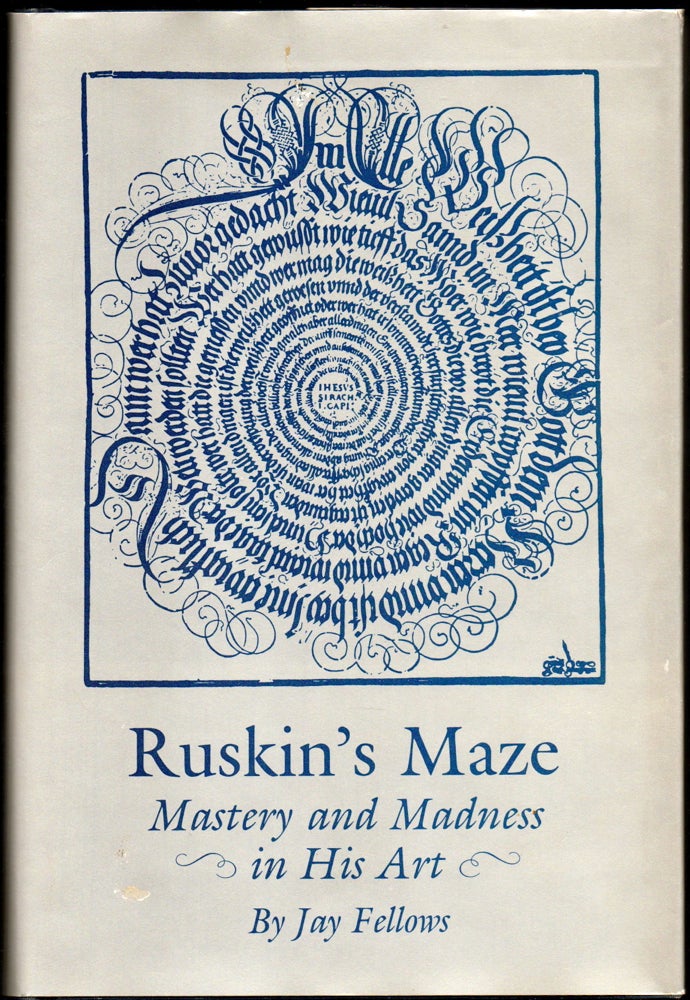 Item #25130 Ruskin's Maze: Mastery and Madness in His Art. Jay Fellows.