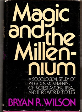 Item #25190 Magic and the Millennium: A Sociological Study of Religious Movements of Protest...