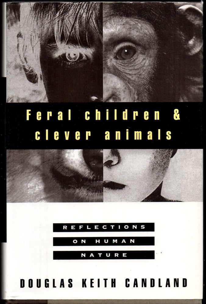 Item #25214 Feral Children and Clever Animals: Reflections on Human Nature. Douglas Keith Candland.