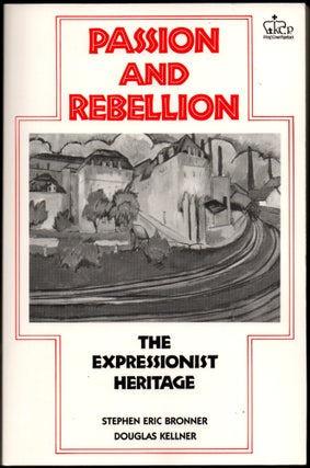 Item #25219 Passion and Rebellion: The Expressionist Heritage. Douglas Kellner, Stephen Eric Bronner
