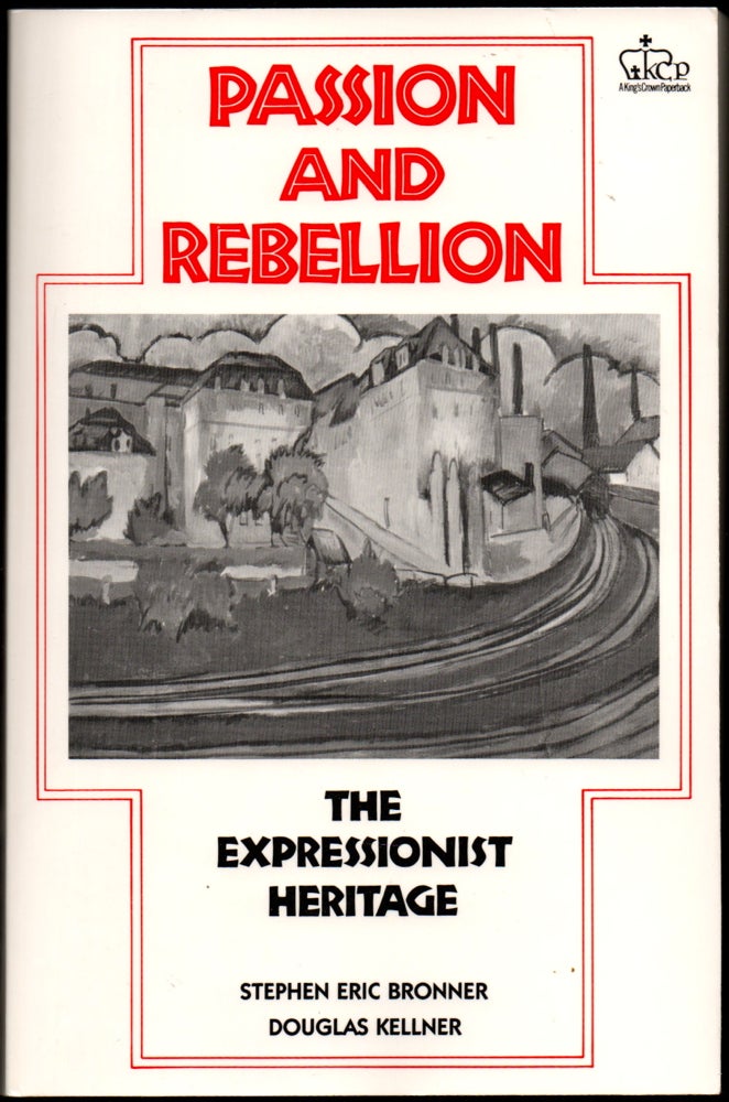 Item #25219 Passion and Rebellion: The Expressionist Heritage. Douglas Kellner, Stephen Eric Bronner.