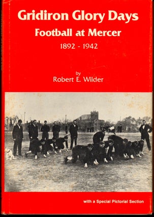 Item #25351 Gridiron Glory Days: Football At Mercer 1892-1942. Robert E. Wilder