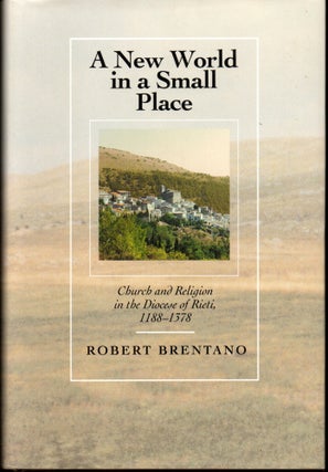 Item #25607 A New World in a Small Place: Church and Religion in the Diocese of Rieti, 1188-1378....