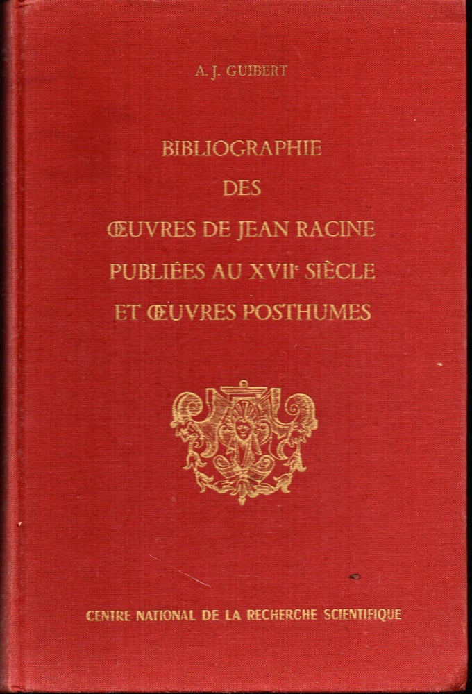 Item #25821 Bibliographie des Oeuvres De Jean Racine Publiees Au XVII Siecle et Oeuvres Posthumes. Albert Jean Guibert.