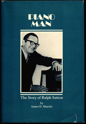 Item #25992 Piano Man: the Story of Ralph Sutton. James D. Shacter