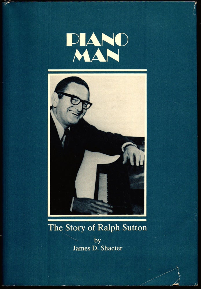 Item #25992 Piano Man: the Story of Ralph Sutton. James D. Shacter.