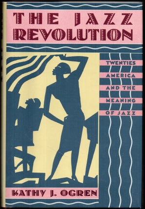 Item #26145 The Jazz Revolution: Twenties America and the Meaning of Jazz. Kathy J. Ogren